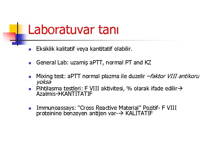 Laboratuvar tanı n Eksiklik kalitatif veya kantitatif olabilir. n General Lab: uzamiş a. PTT,