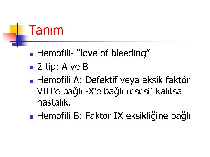 Tanım n n Hemofili- “love of bleeding” 2 tip: A ve B Hemofili A: