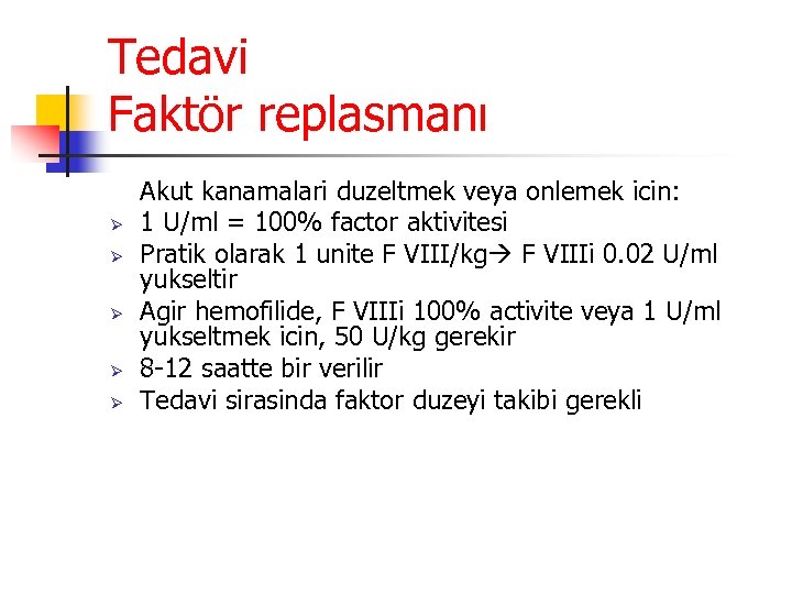 Tedavi Faktör replasmanı Ø Ø Ø Akut kanamalari duzeltmek veya onlemek icin: 1 U/ml