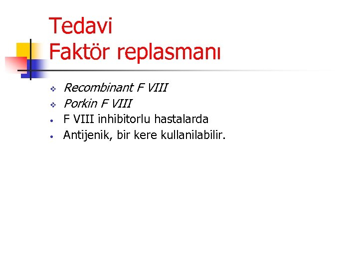 Tedavi Faktör replasmanı v v • • Recombinant F VIII Porkin F VIII inhibitorlu