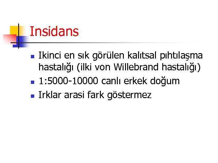 Insidans n n n Ikinci en sık görülen kalıtsal pıhtılaşma hastalığı (ilki von Willebrand