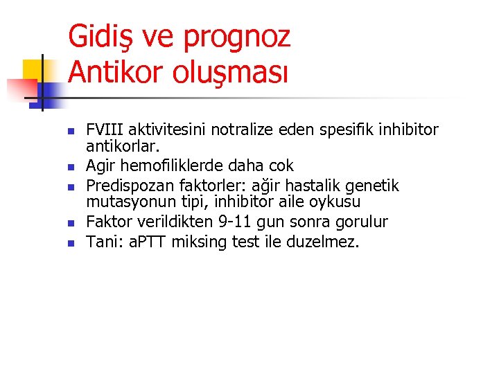 Gidiş ve prognoz Antikor oluşması n n n FVIII aktivitesini notralize eden spesifik inhibitor