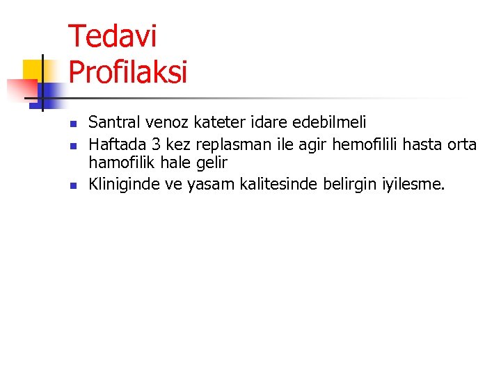 Tedavi Profilaksi n n n Santral venoz kateter idare edebilmeli Haftada 3 kez replasman