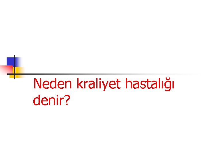 Neden kraliyet hastalığı denir? 