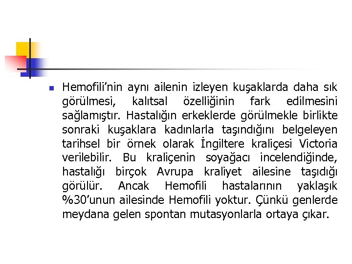 n Hemofili’nin aynı ailenin izleyen kuşaklarda daha sık görülmesi, kalıtsal özelliğinin fark edilmesini sağlamıştır.