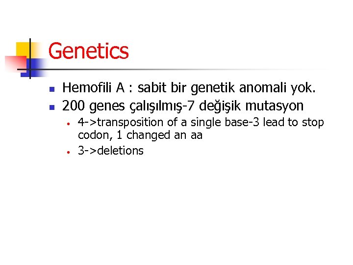 Genetics n n Hemofili A : sabit bir genetik anomali yok. 200 genes çalışılmış-7