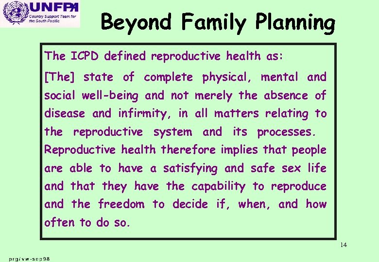 Beyond Family Planning The ICPD defined reproductive health as: [The] state of complete physical,