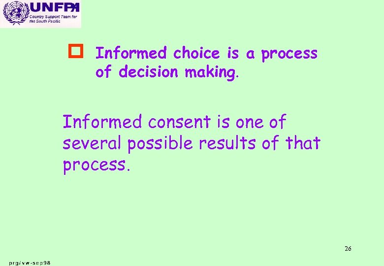 p Informed choice is a process of decision making. Informed consent is one of