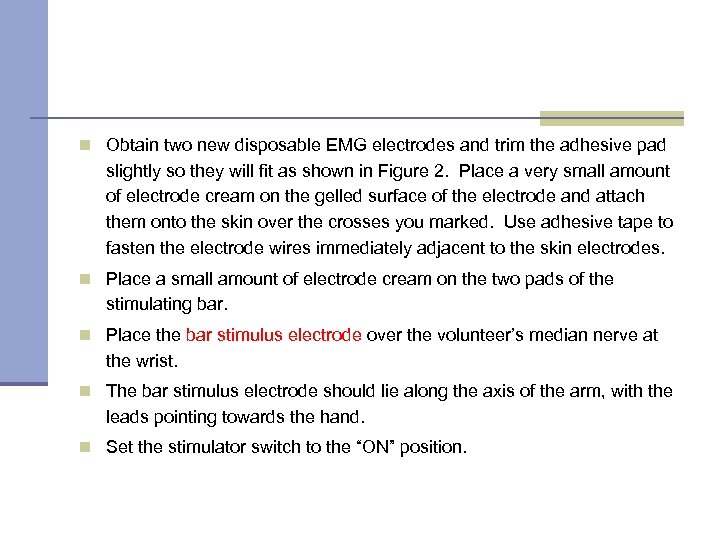 n Obtain two new disposable EMG electrodes and trim the adhesive pad slightly so