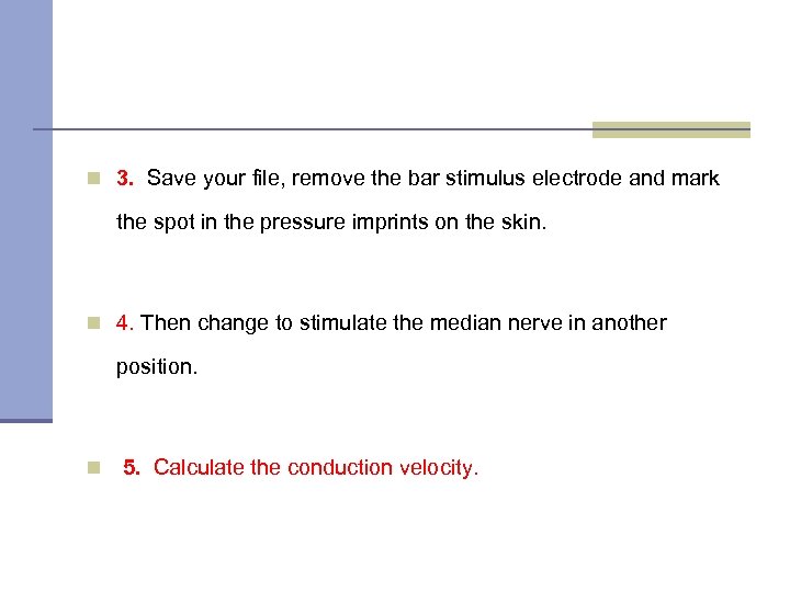 n 3. Save your file, remove the bar stimulus electrode and mark the spot