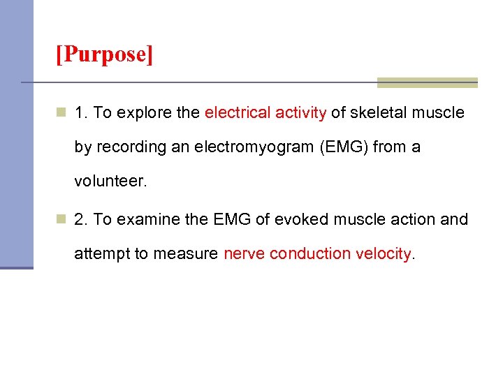 [Purpose] n 1. To explore the electrical activity of skeletal muscle by recording an