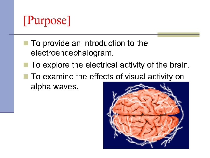[Purpose] n To provide an introduction to the electroencephalogram. n To explore the electrical