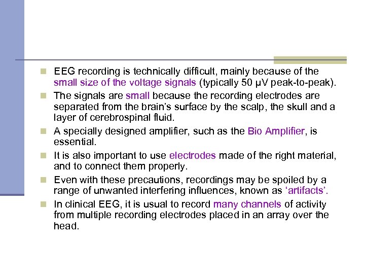 n EEG recording is technically difficult, mainly because of the n n n small