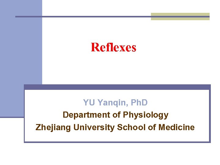Reflexes YU Yanqin, Ph. D Department of Physiology Zhejiang University School of Medicine 