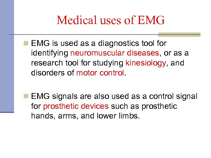 Medical uses of EMG n EMG is used as a diagnostics tool for identifying