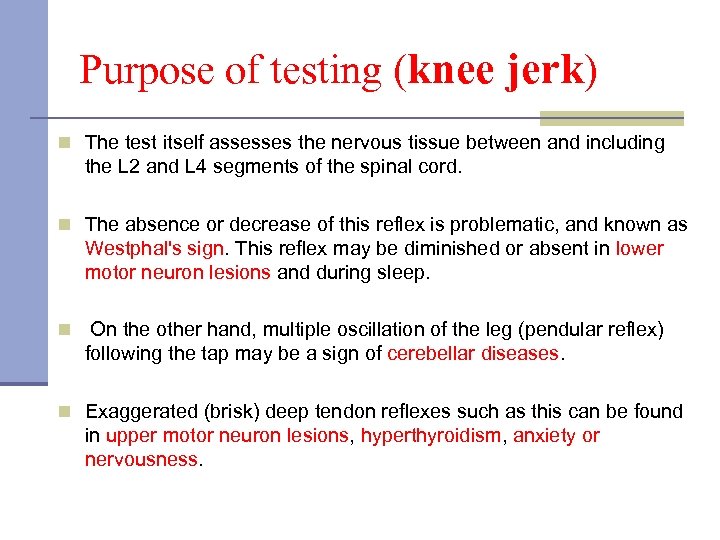 Purpose of testing (knee jerk) n The test itself assesses the nervous tissue between
