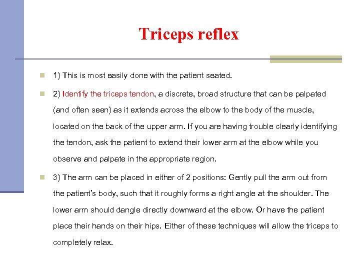 Triceps reflex n 1) This is most easily done with the patient seated. n
