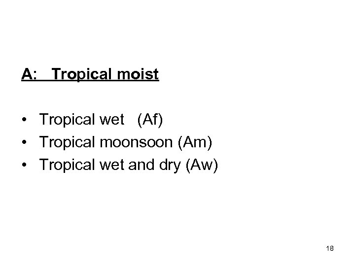 A: Tropical moist • Tropical wet (Af) • Tropical moonsoon (Am) • Tropical wet