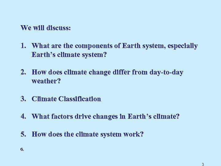 We will discuss: 1. What are the components of Earth system, especially Earth’s climate