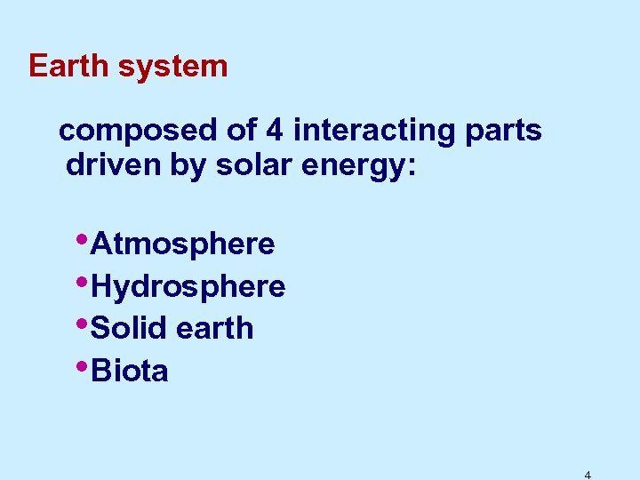 Earth system composed of 4 interacting parts driven by solar energy: • Atmosphere •