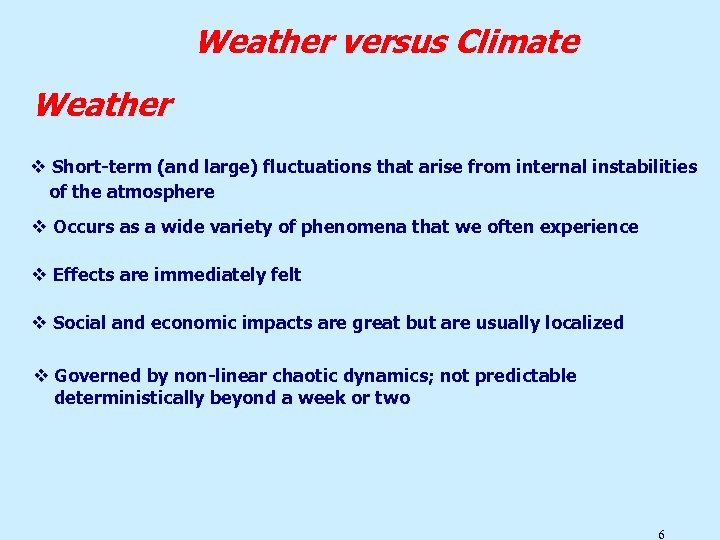 Weather versus Climate Weather The condition of atmosphere at a given time and place