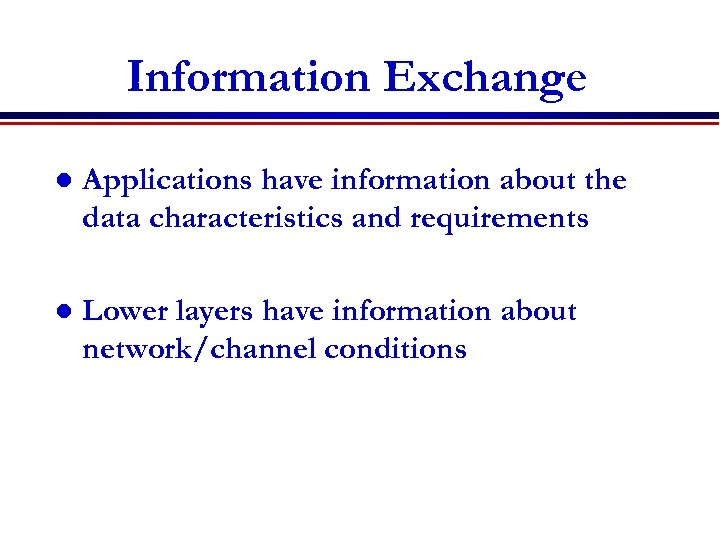 Information Exchange l Applications have information about the data characteristics and requirements l Lower