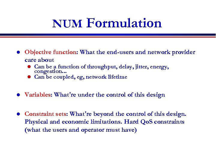 NUM l Formulation Objective function: What the end-users and network provider care about Can