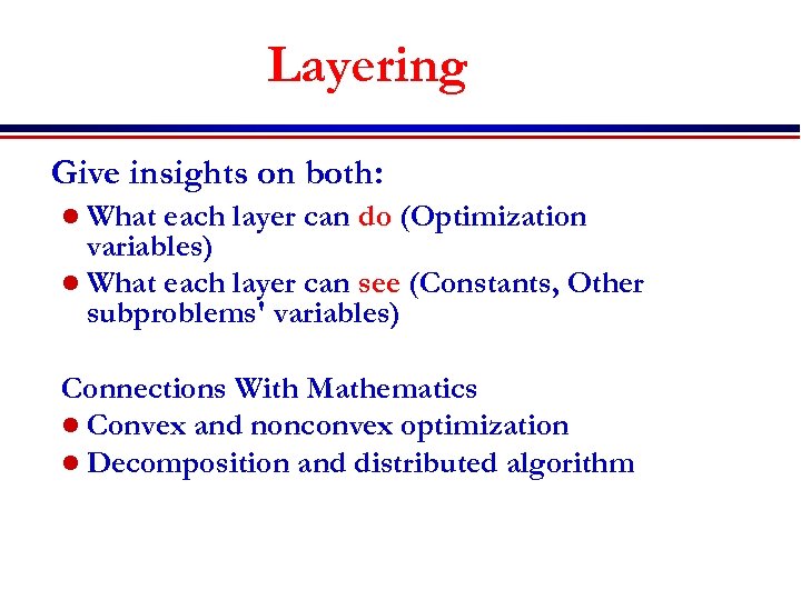 Layering Give insights on both: l What each layer can do (Optimization variables) l