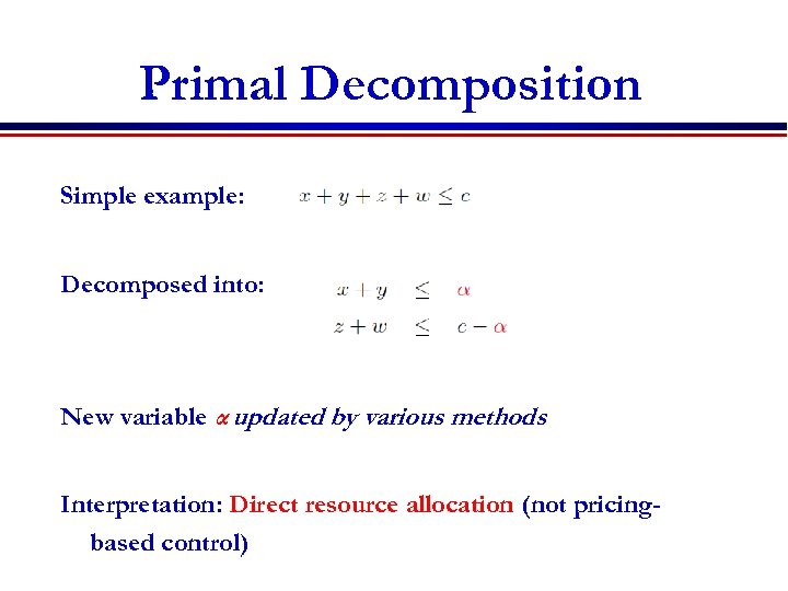 Primal Decomposition Simple example: Decomposed into: New variable α updated by various methods Interpretation: