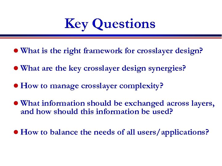 Key Questions l What is the right framework for crosslayer design? l What are