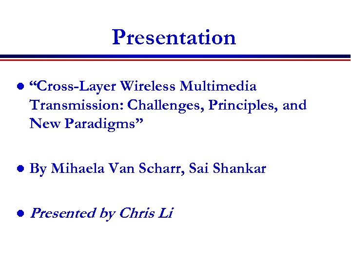 Presentation l “Cross-Layer Wireless Multimedia Transmission: Challenges, Principles, and New Paradigms” l By Mihaela