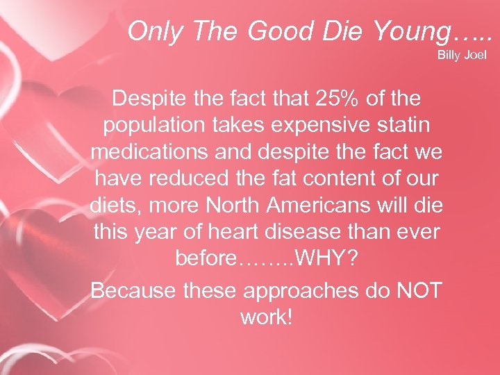 Only The Good Die Young…. . Billy Joel Despite the fact that 25% of