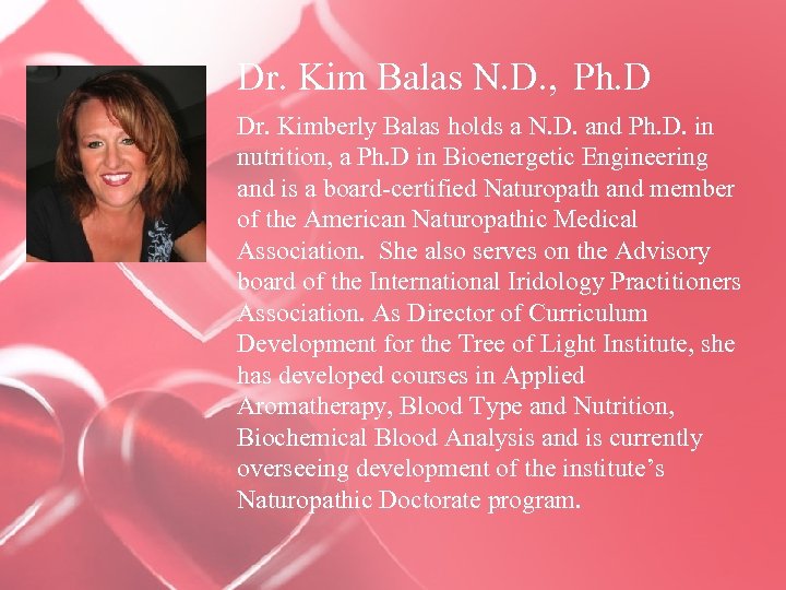 Dr. Kim Balas N. D. , Ph. D Dr. Kimberly Balas holds a N.
