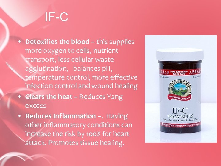 IF-C • Detoxifies the blood – this supplies more oxygen to cells, nutrient transport,