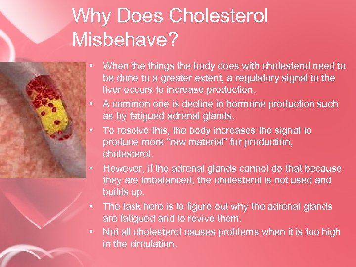 Why Does Cholesterol Misbehave? • When the things the body does with cholesterol need