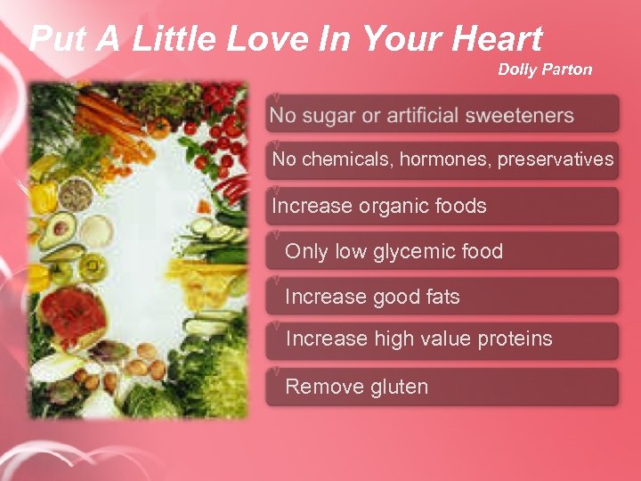 Put A Little Love In Your Heart Dolly Parton No chemicals, hormones, preservatives Increase