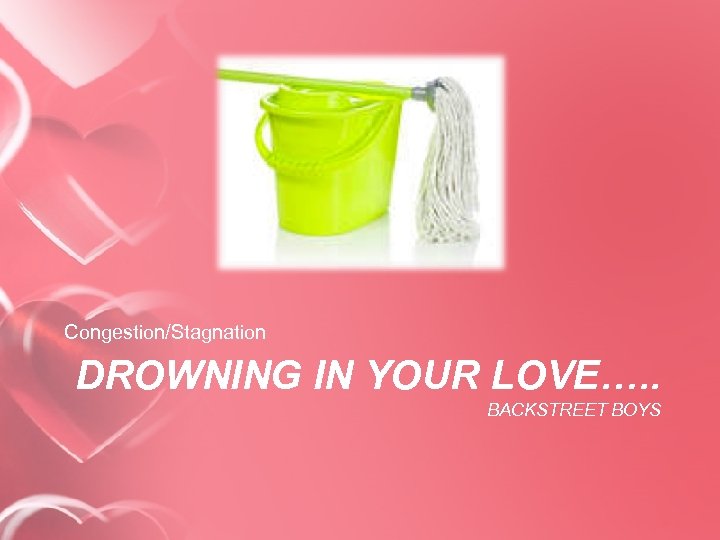 Congestion/Stagnation DROWNING IN YOUR LOVE…. . BACKSTREET BOYS 