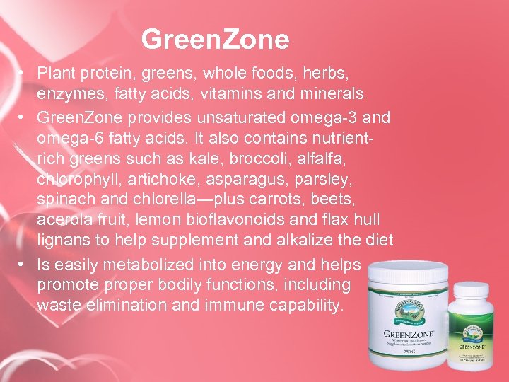 Green. Zone • Plant protein, greens, whole foods, herbs, enzymes, fatty acids, vitamins and