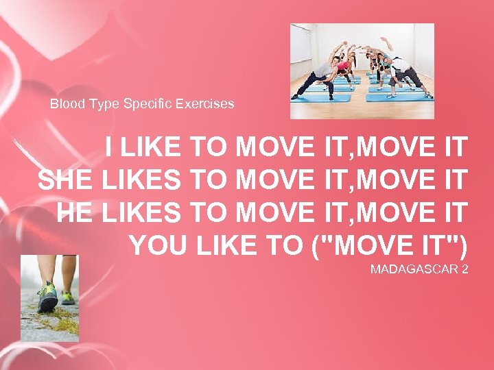 Blood Type Specific Exercises I LIKE TO MOVE IT, MOVE IT SHE LIKES TO