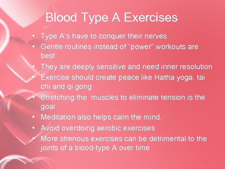 Blood Type A Exercises • Type A’s have to conquer their nerves • Gentle