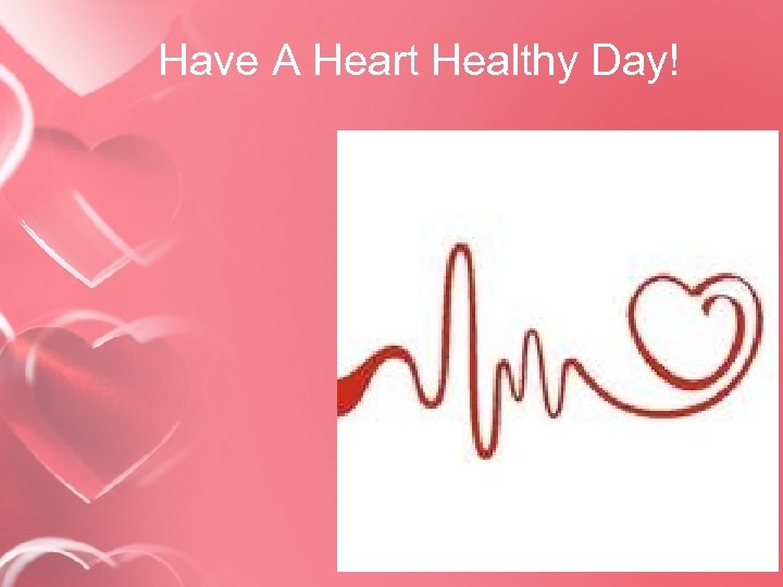 Have A Heart Healthy Day! 