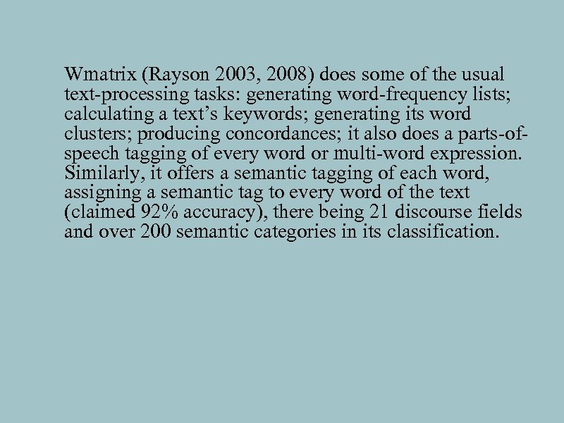 Wmatrix (Rayson 2003, 2008) does some of the usual text-processing tasks: generating word-frequency lists;