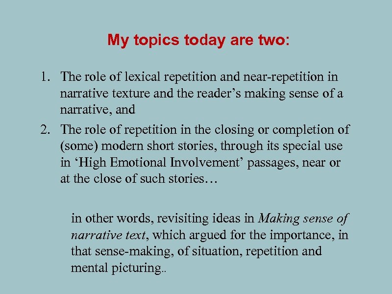 My topics today are two: 1. The role of lexical repetition and near-repetition in