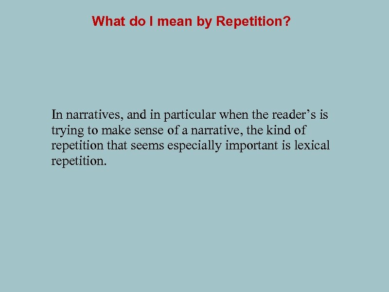 What do I mean by Repetition? In narratives, and in particular when the reader’s