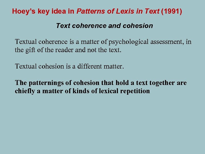Hoey’s key idea in Patterns of Lexis in Text (1991) Text coherence and cohesion