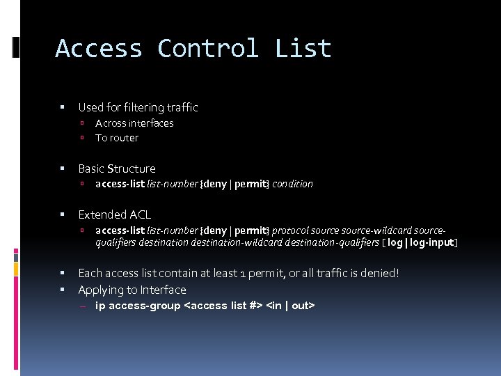 Access Control List Used for filtering traffic Basic Structure access-list-number {deny | permit} condition