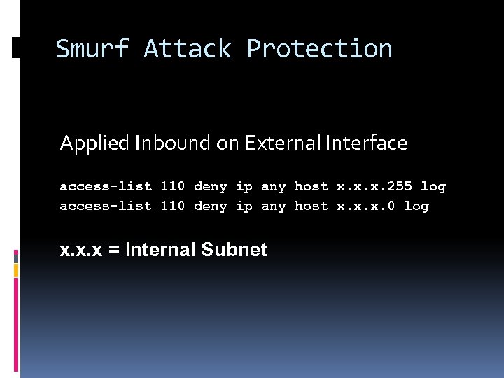 Smurf Attack Protection Applied Inbound on External Interface access-list 110 deny ip any host