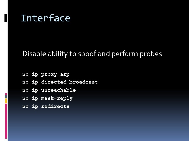 Interface Disable ability to spoof and perform probes no ip proxy arp no ip