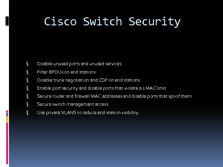 Cisco Switch Security § Disable unused ports and unused services § Filter BPDUs on