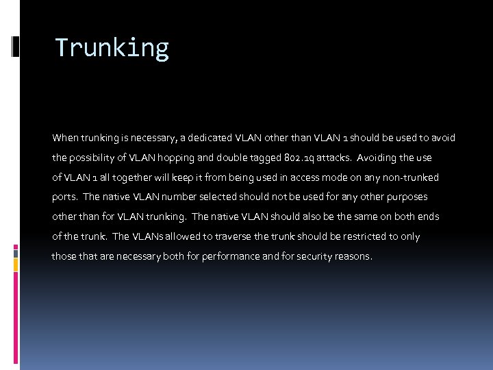Trunking When trunking is necessary, a dedicated VLAN other than VLAN 1 should be